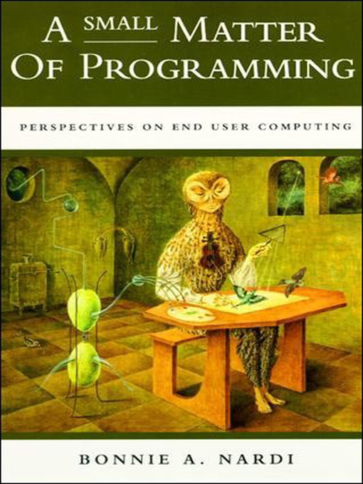 Title details for A Small Matter of Programming by Bonnie A. Nardi - Available